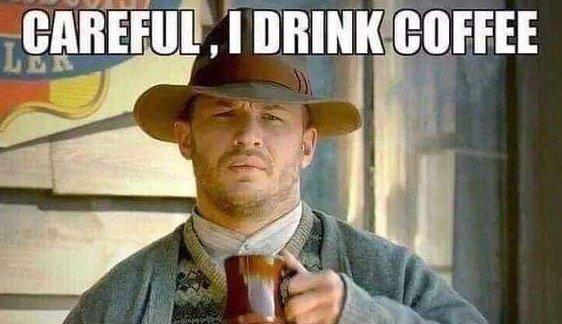 Tom Hardy for the win coffee addict meme